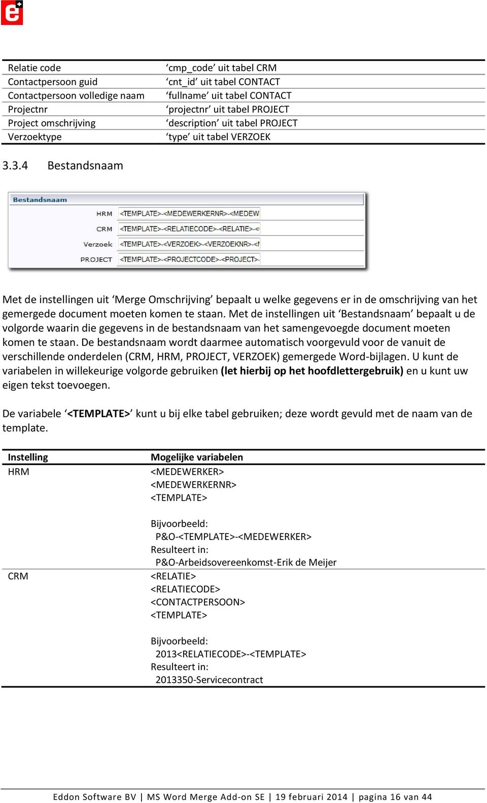 3.4 Bestandsnaam Met de instellingen uit Merge Omschrijving bepaalt u welke gegevens er in de omschrijving van het gemergede document moeten komen te staan.