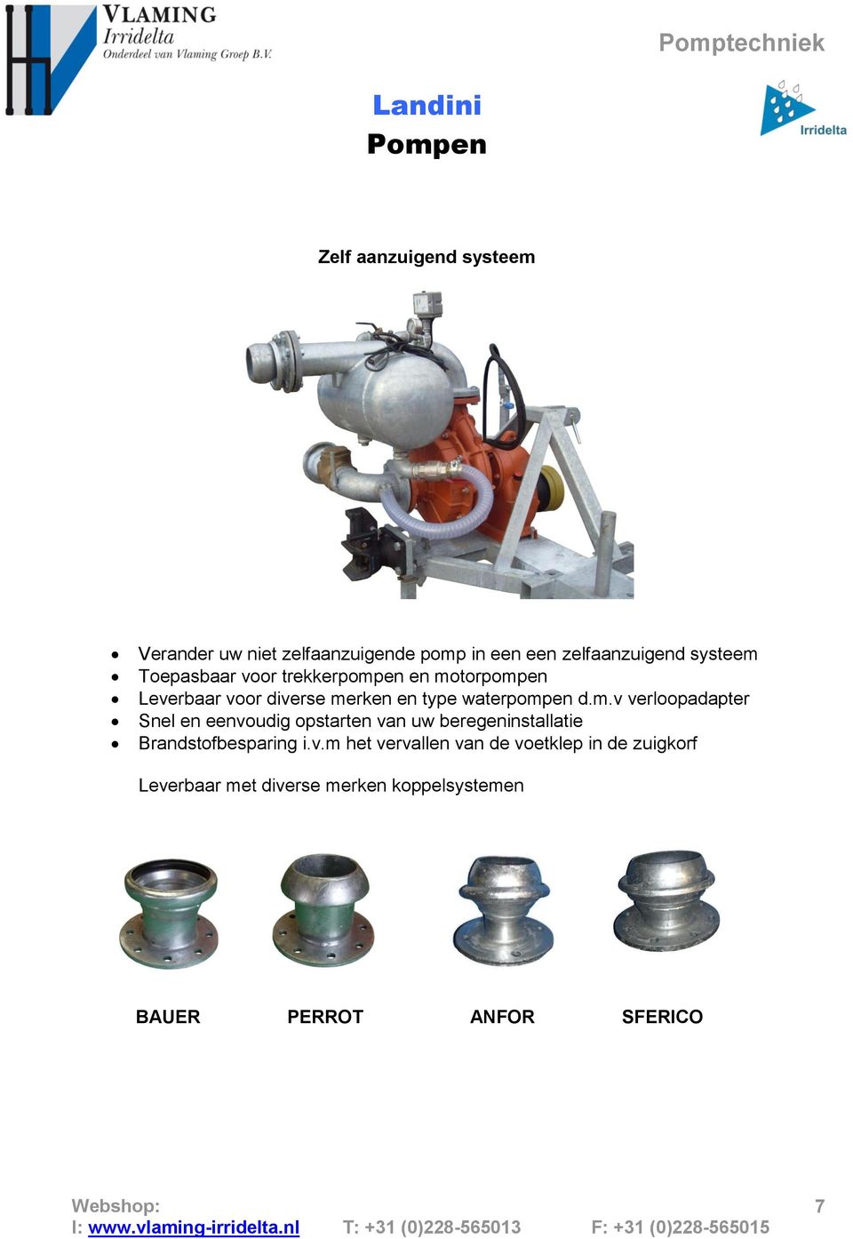 en en motorpompen Leverbaar voor diverse merken en type waterpompen d.m.v verloopadapter Snel en eenvoudig opstarten van uw beregeninstallatie Brandstofbesparing i.