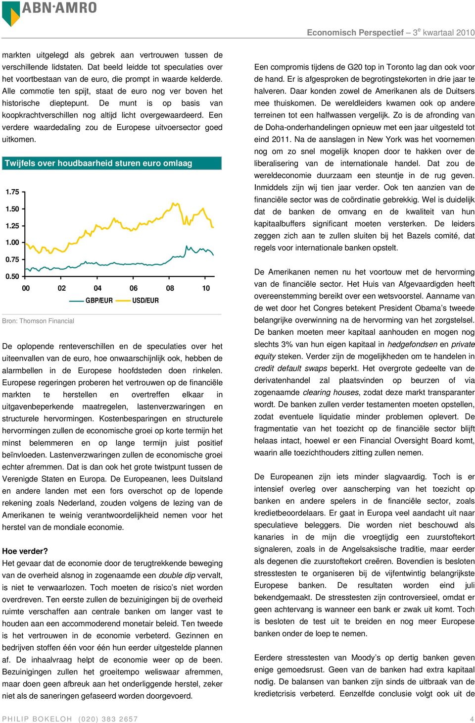 Een verdere waardedaling zou de Europese uitvoersector goed uitkomen. Twijfels over houdbaarheid sturen euro omlaag 1.75 