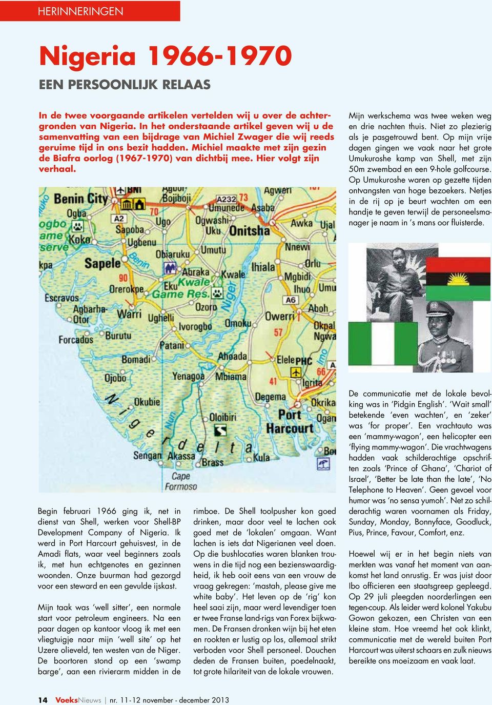 Michiel maakte met zijn gezin de Biafra oorlog (1967-1970) van dichtbij mee. Hier volgt zijn verhaal. Mijn werkschema was twee weken weg en drie nachten thuis.