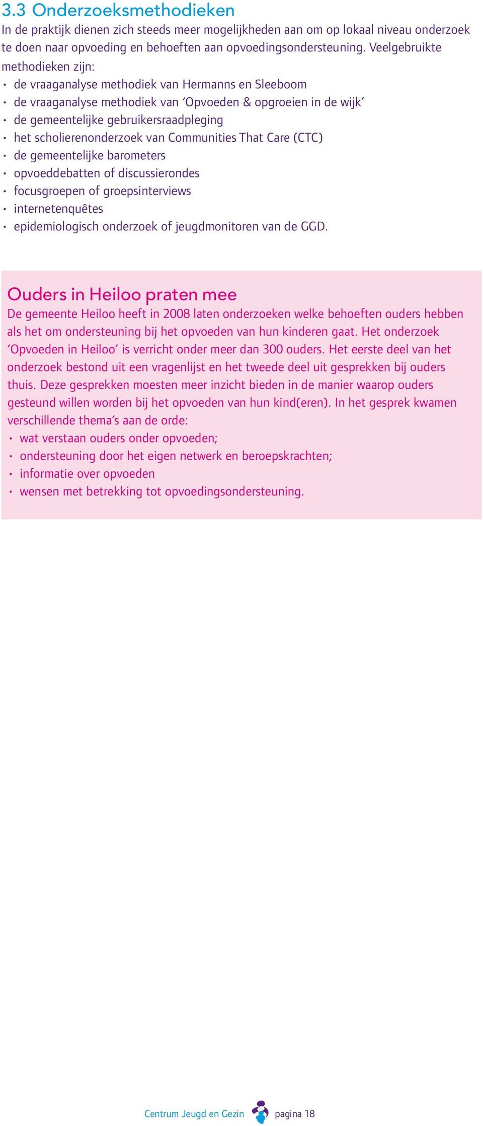 scholierenonderzoek van Communities That Care (CTC) de gemeentelijke barometers opvoeddebatten of discussierondes focusgroepen of groepsinterviews internetenquêtes epidemiologisch onderzoek of