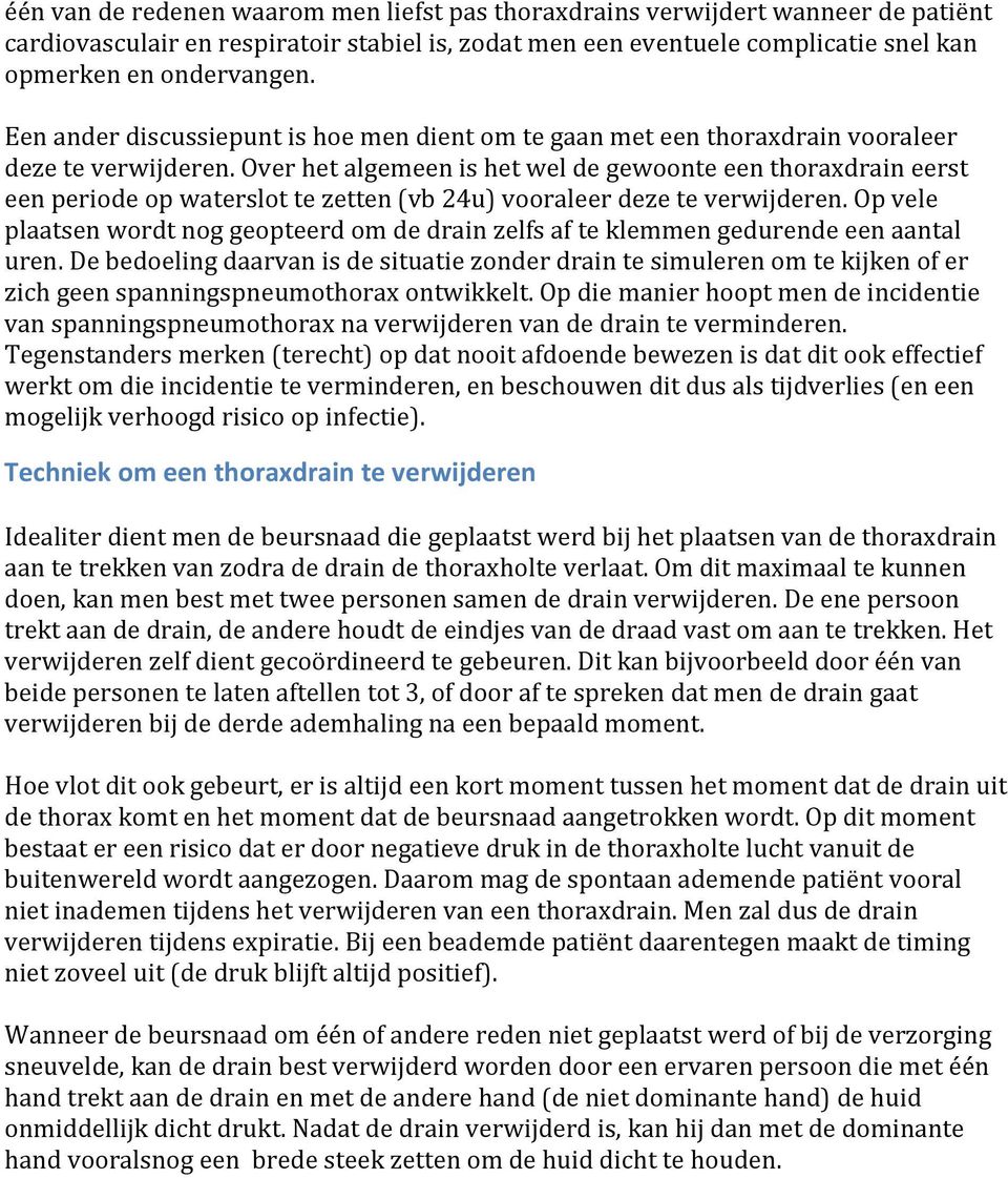 Over het algemeen is het wel de gewoonte een thoraxdrain eerst een periode op waterslot te zetten (vb 24u) vooraleer deze te verwijderen.