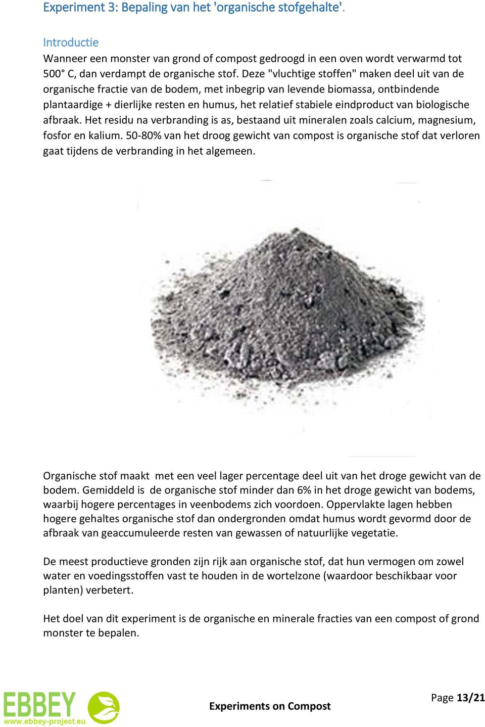 eindproduct van biologische afbraak. Het residu na verbranding is as, bestaand uit mineralen zoals calcium, magnesium, fosfor en kalium.