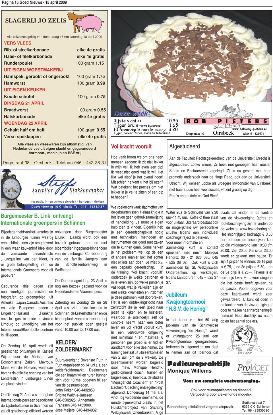 75 DINSDAG 21 APRIL Braadworst 100 gram 0.55 Halskarbonade elke 4e gratis WOENDAG 22 APRIL Gehakt half om half 100 gram 0.