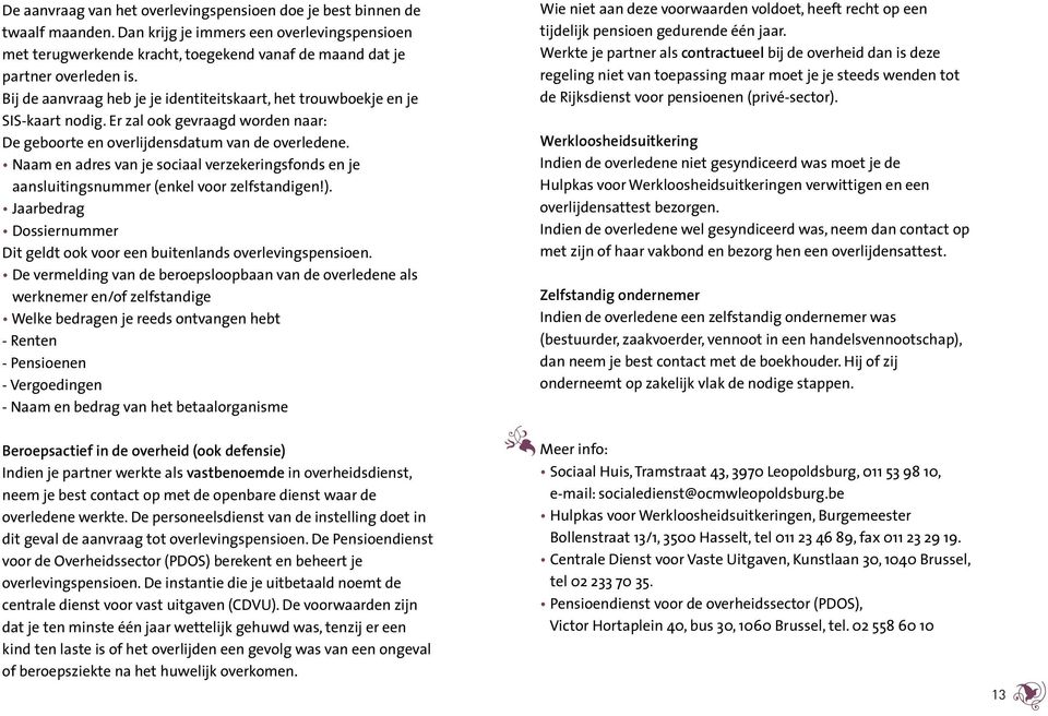 Bij de aanvraag heb je je identiteitskaart, het trouwboekje en je SIS-kaart nodig. Er zal ook gevraagd worden naar: De geboorte en overlijdensdatum van de overledene.