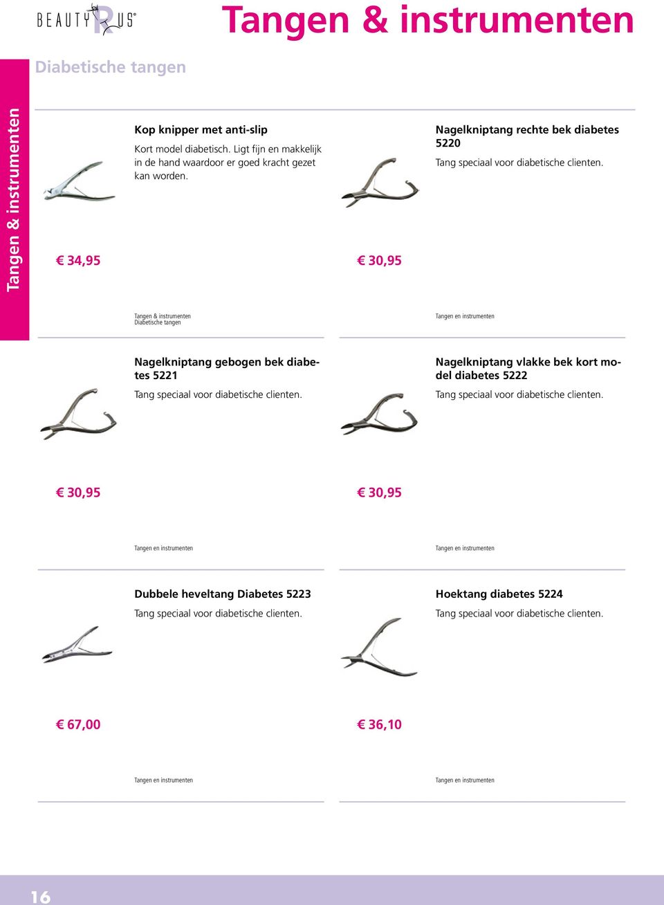 Tangen & instrumenten Diabetische tangen Tangen en instrumenten Nagelkniptang gebogen bek diabetes 5221 Nagelkniptang vlakke bek kort model diabetes 5222 Tang speciaal voor diabetische