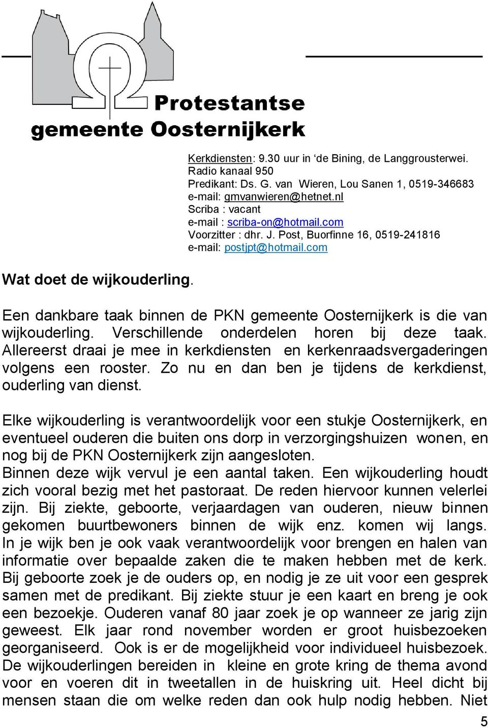 com Een dankbare taak binnen de PKN gemeente Oosternijkerk is die van wijkouderling. Verschillende onderdelen horen bij deze taak.