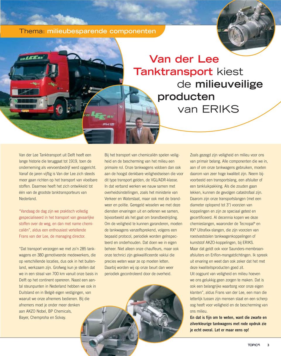 Daarmee heeft het zich ontwikkeld tot één van de grootste tanktransporteurs van Nederland.