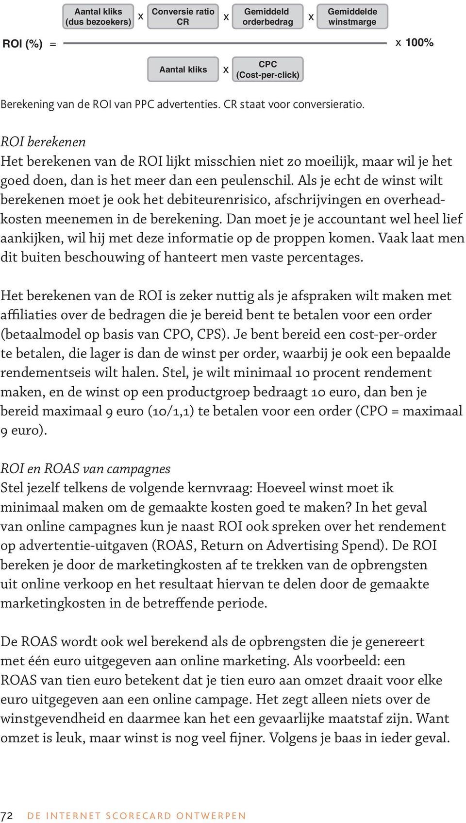 Als je echt de winst wilt berekenen moet je ook het debiteurenrisico, afschrijvingen en overheadkosten meenemen in de berekening.