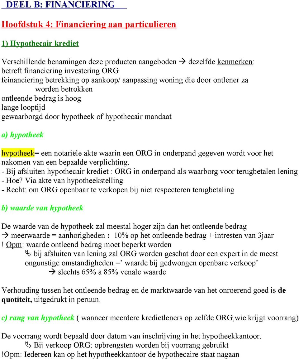 hypotheek= een notariële akte waarin een ORG in onderpand gegeven wordt voor het nakomen van een bepaalde verplichting.