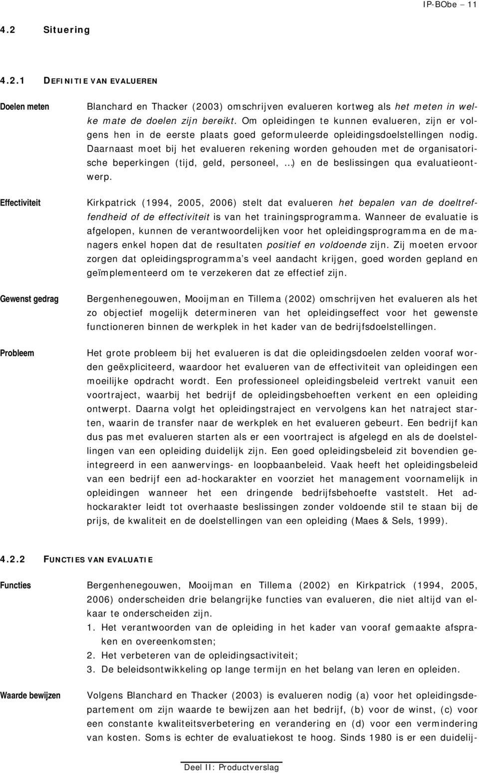 Om opleidingen te kunnen evalueren, zijn er volgens hen in de eerste plaats goed geformuleerde opleidingsdoelstellingen nodig.