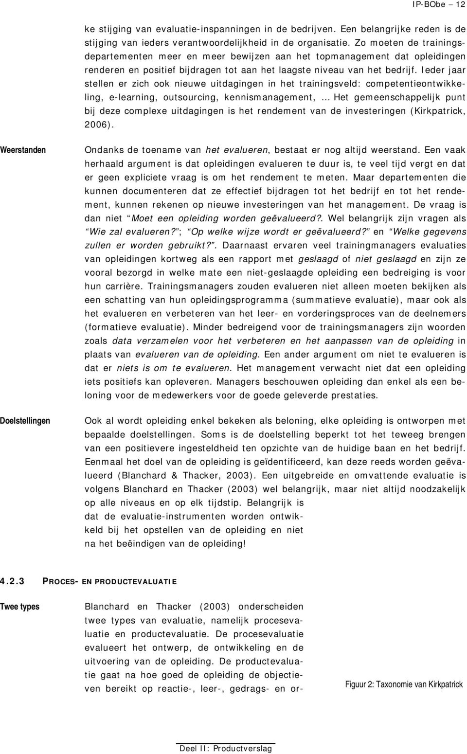 Ieder jaar stellen er zich ook nieuwe uitdagingen in het trainingsveld: competentieontwikkeling, e-learning, outsourcing, kennismanagement, Het gemeenschappelijk punt bij deze complexe uitdagingen is