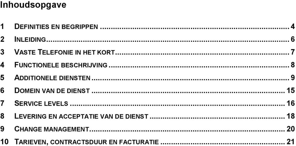 .. 8 5 ADDITIONELE DIENSTEN... 9 6 DOMEIN VAN DE DIENST... 15 7 SERVICE LEVELS.