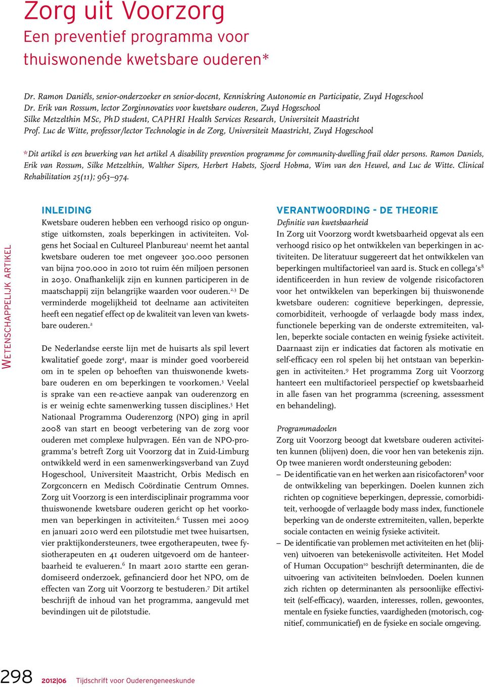 Luc de Witte, professor/lector Technologie in de Zorg, Universiteit Maastricht, Zuyd Hogeschool *Dit artikel is een bewerking van het artikel A disability prevention programme for community-dwelling