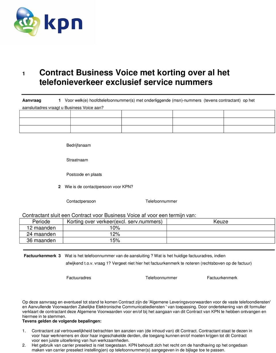 Contactpersoon Telefoonnummer Contractant sluit een Contract voor Business Voice af voor een termijn van: Periode Korting over verkeer(excl. serv.