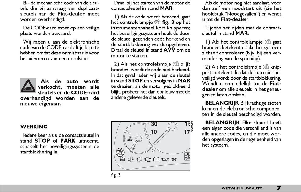 Als de auto wordt verkocht, moeten alle sleutels en de CODE-card overhandigd worden aan de nieuwe eigenaar.