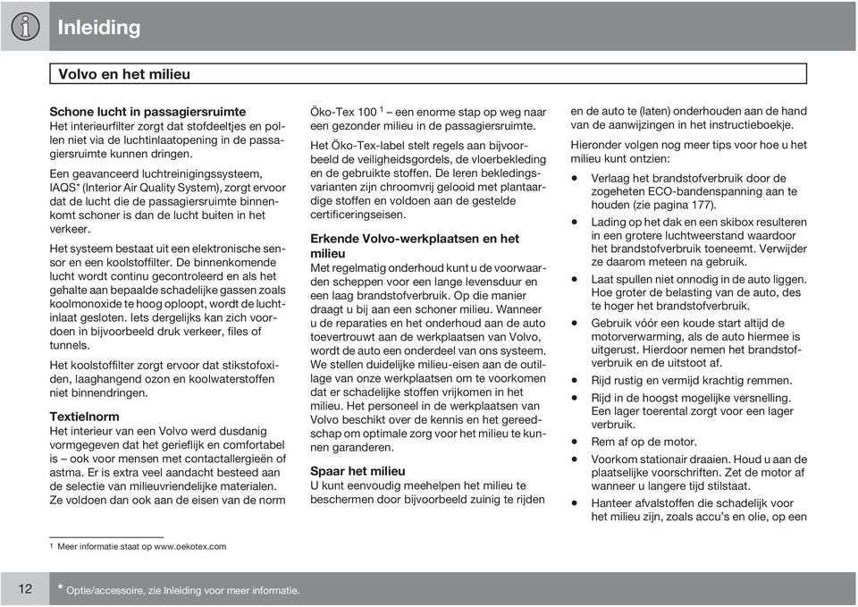 Het systeem bestaat uit een elektronische sensor en een koolstoffilter.