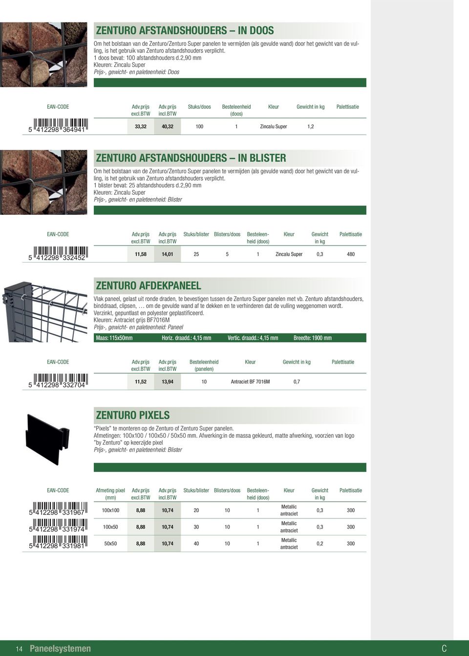 2,90 mm en: Zincalu Super Prijs-, gewicht- en paleteenheid: Doos Stuks/doos 412298 364941 33,32 40,32 0 1 Zincalu Super 1,2 ZENTURO AFSTANDSHOUDERS IN BLISTER Om het bolstaan van de Zenturo/Zenturo