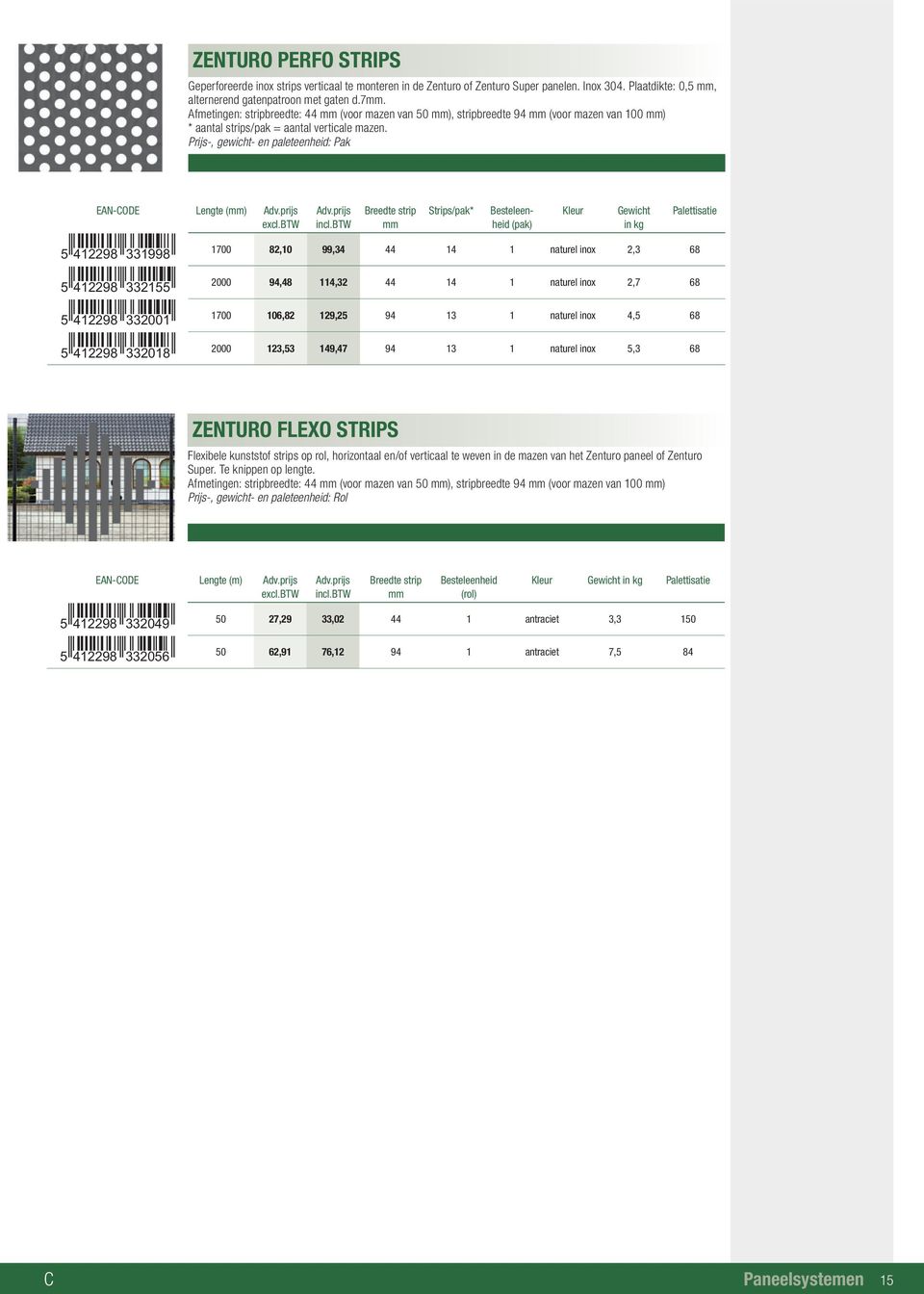 Prijs-, gewicht- en paleteenheid: Pak Lengte Breedte strip mm Strips/pak* (pak) 412298 331998 412298 3321 412298 3301 412298 3318 1700 82, 99,34 44 14 1 naturel inox 2,3 68 00 94,48 114,32 44 14 1