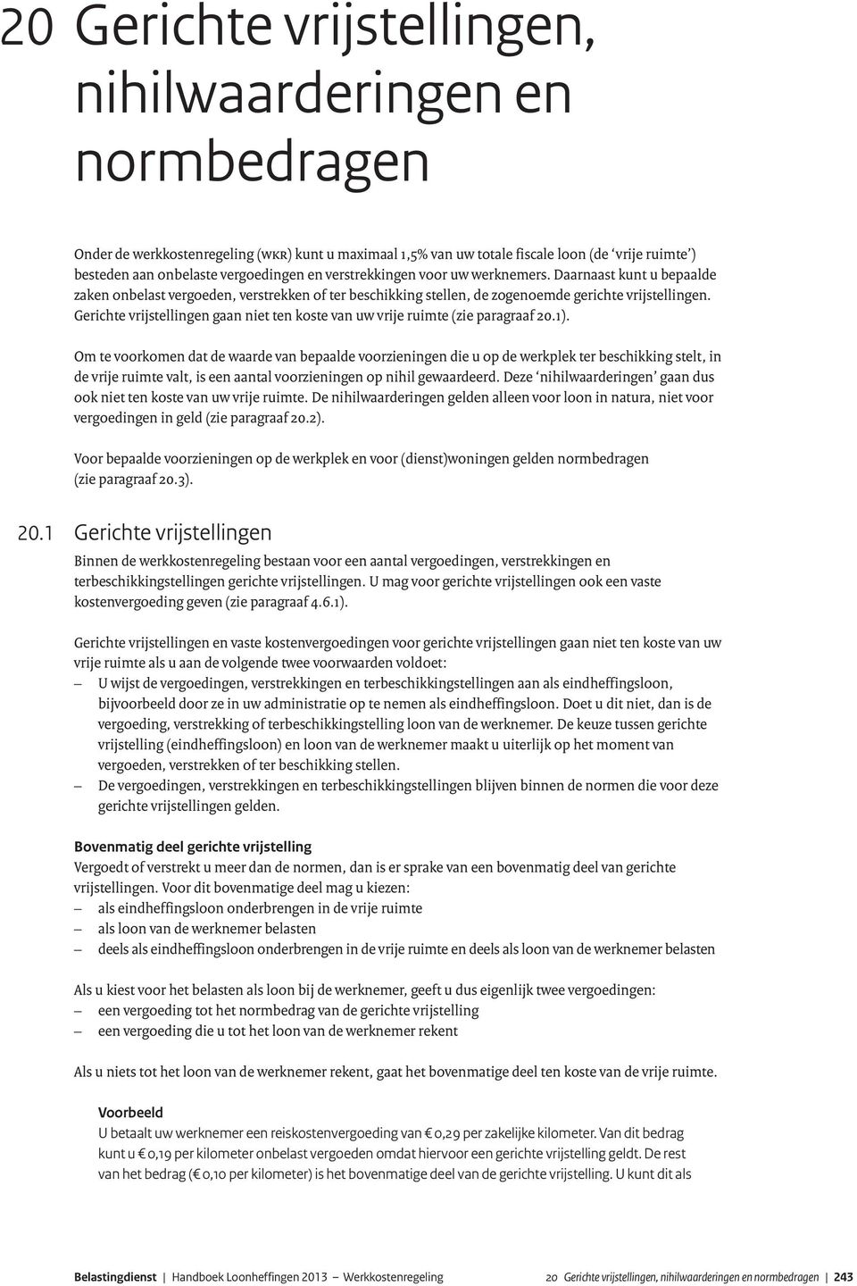 Gerichte vrijstellingen gaan niet ten koste van uw vrije ruimte (zie paragraaf 20.1).