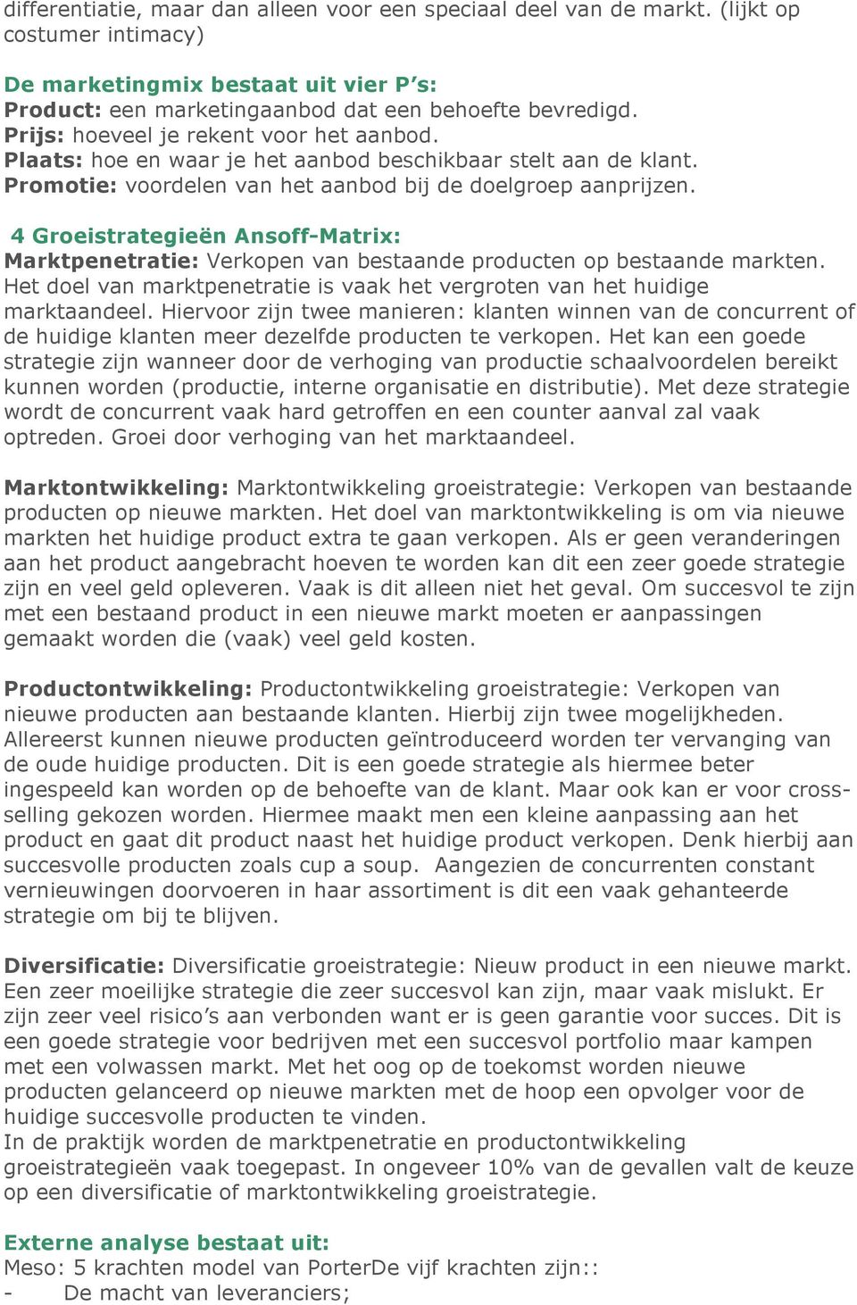 4 Groeistrategieën Ansoff-Matrix: Marktpenetratie: Verkopen van bestaande producten op bestaande markten. Het doel van marktpenetratie is vaak het vergroten van het huidige marktaandeel.