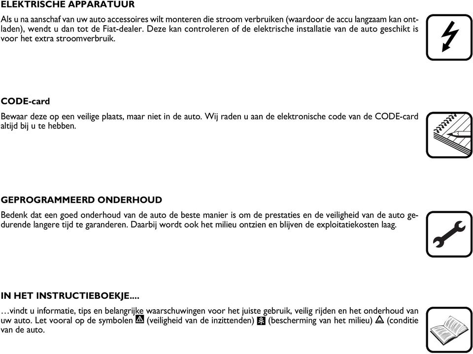 Wij raden u aan de elektronische code van de CODE-card altijd bij u te hebben.