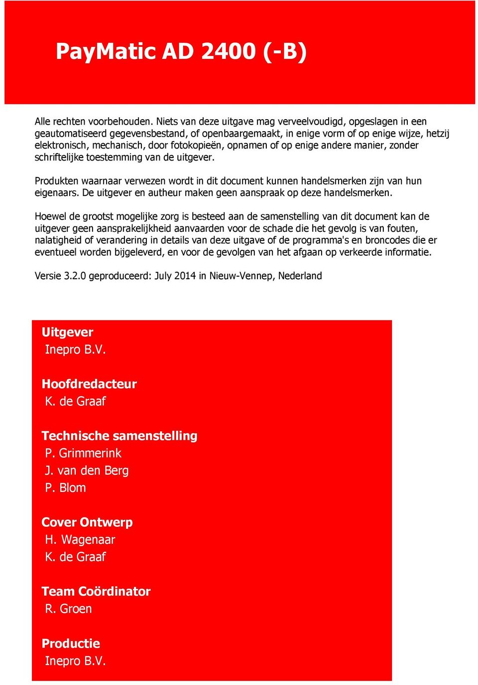 opnamen of op enige andere manier, zonder schriftelijke toestemming van de uitgever. Produkten waarnaar verwezen wordt in dit document kunnen handelsmerken zijn van hun eigenaars.