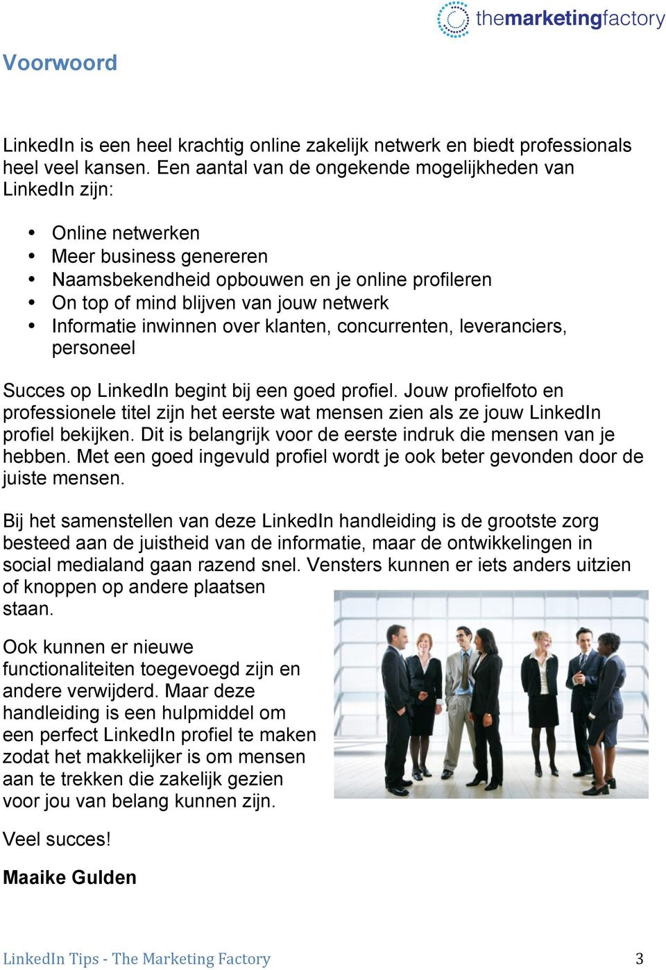 Informatie inwinnen over klanten, concurrenten, leveranciers, personeel Succes op LinkedIn begint bij een goed profiel.