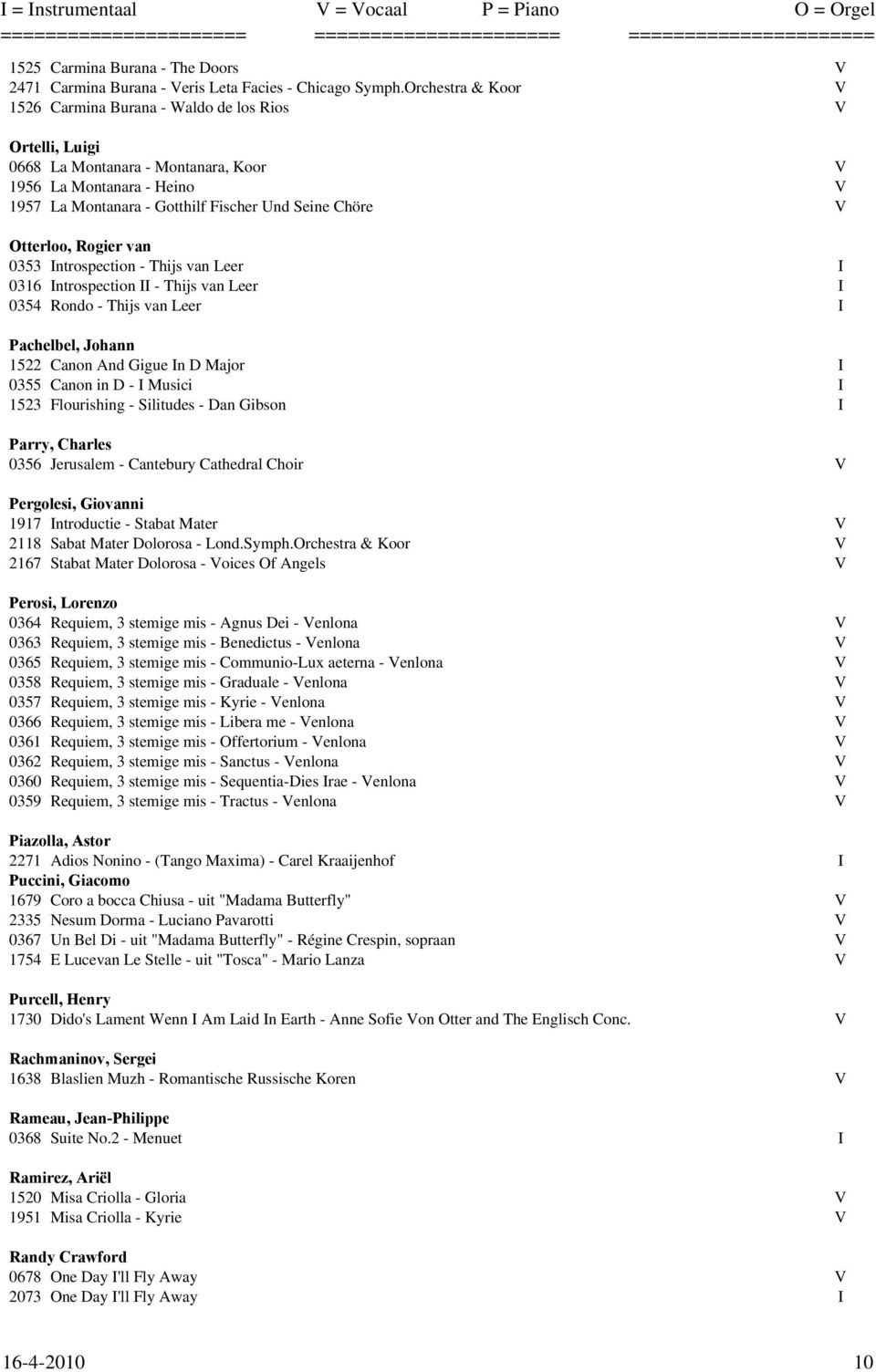 Otterloo, Rogier van 0353 Introspection - Thijs van Leer I 0316 Introspection II - Thijs van Leer I 0354 Rondo - Thijs van Leer I Pachelbel, Johann 1522 Canon And Gigue In D Major I 0355 Canon in D -