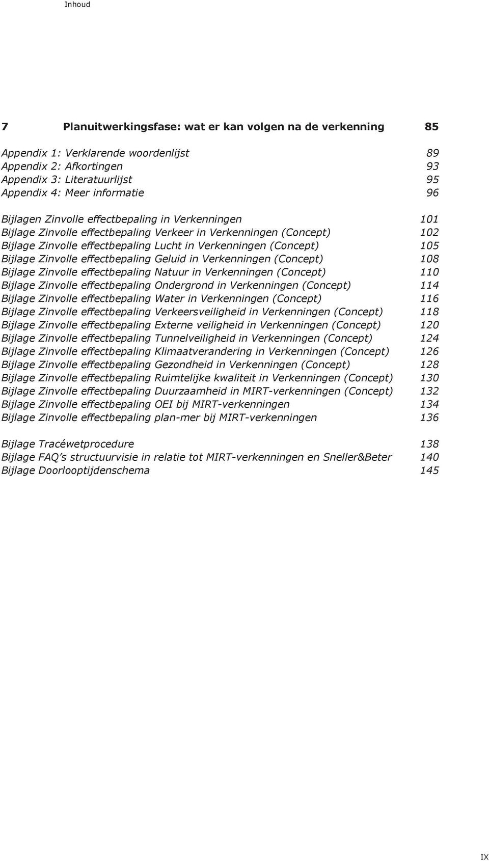 Zinvolle effectbepaling Geluid in Verkenningen (Concept) 108 Bijlage Zinvolle effectbepaling Natuur in Verkenningen (Concept) 110 Bijlage Zinvolle effectbepaling Ondergrond in Verkenningen (Concept)