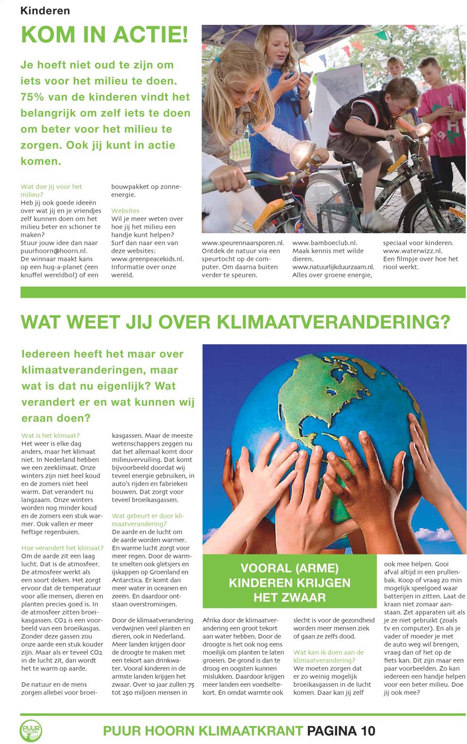 Stuur jouw idee dan naar puurhoorn@hoorn.nl. De winnaar maakt kans op een hug-a-planet (een knuffel wereldbol) of een bouwpakket op zonneenergie.