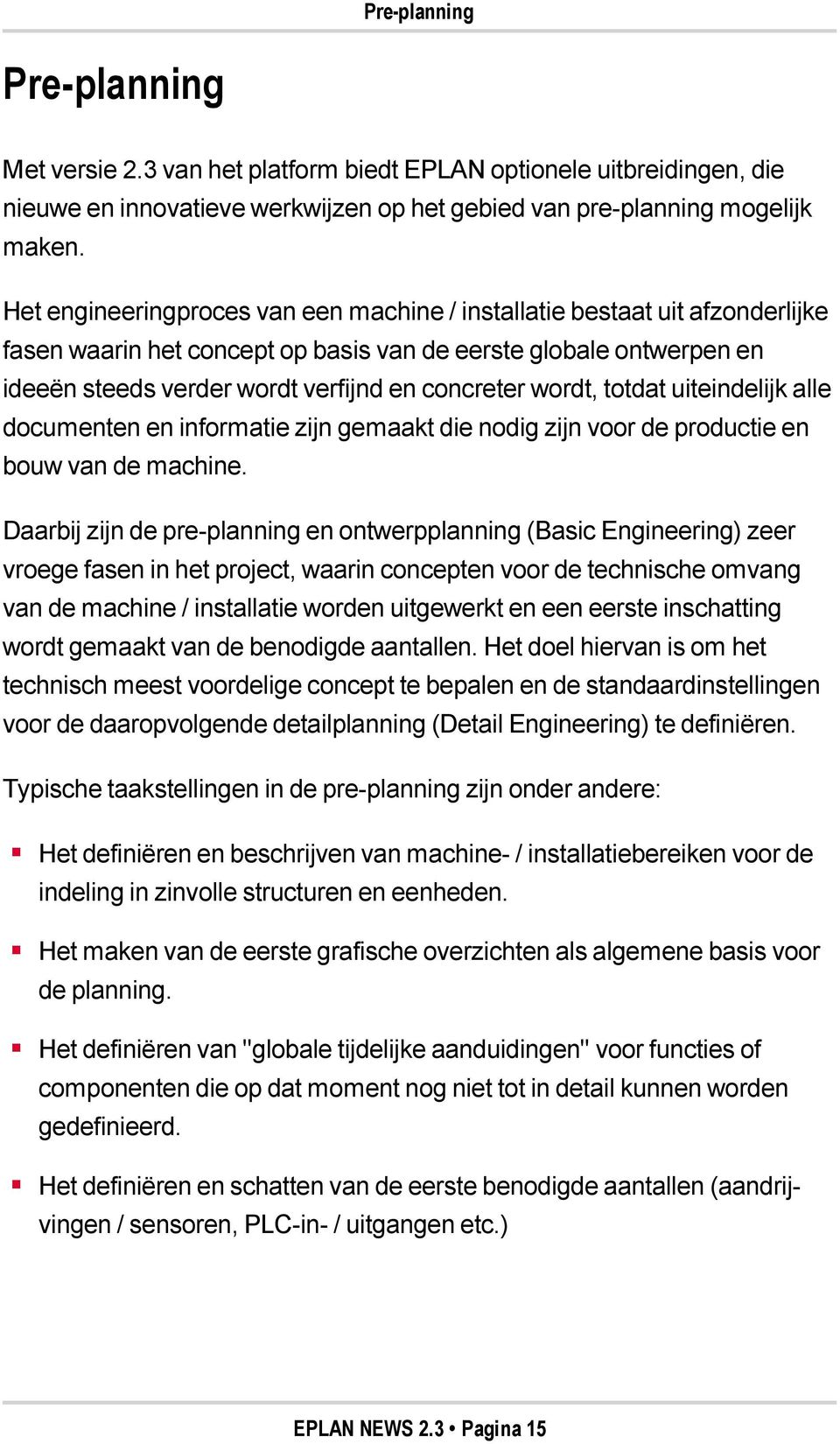 wordt, totdat uiteindelijk alle documenten en informatie zijn gemaakt die nodig zijn voor de productie en bouw van de machine.