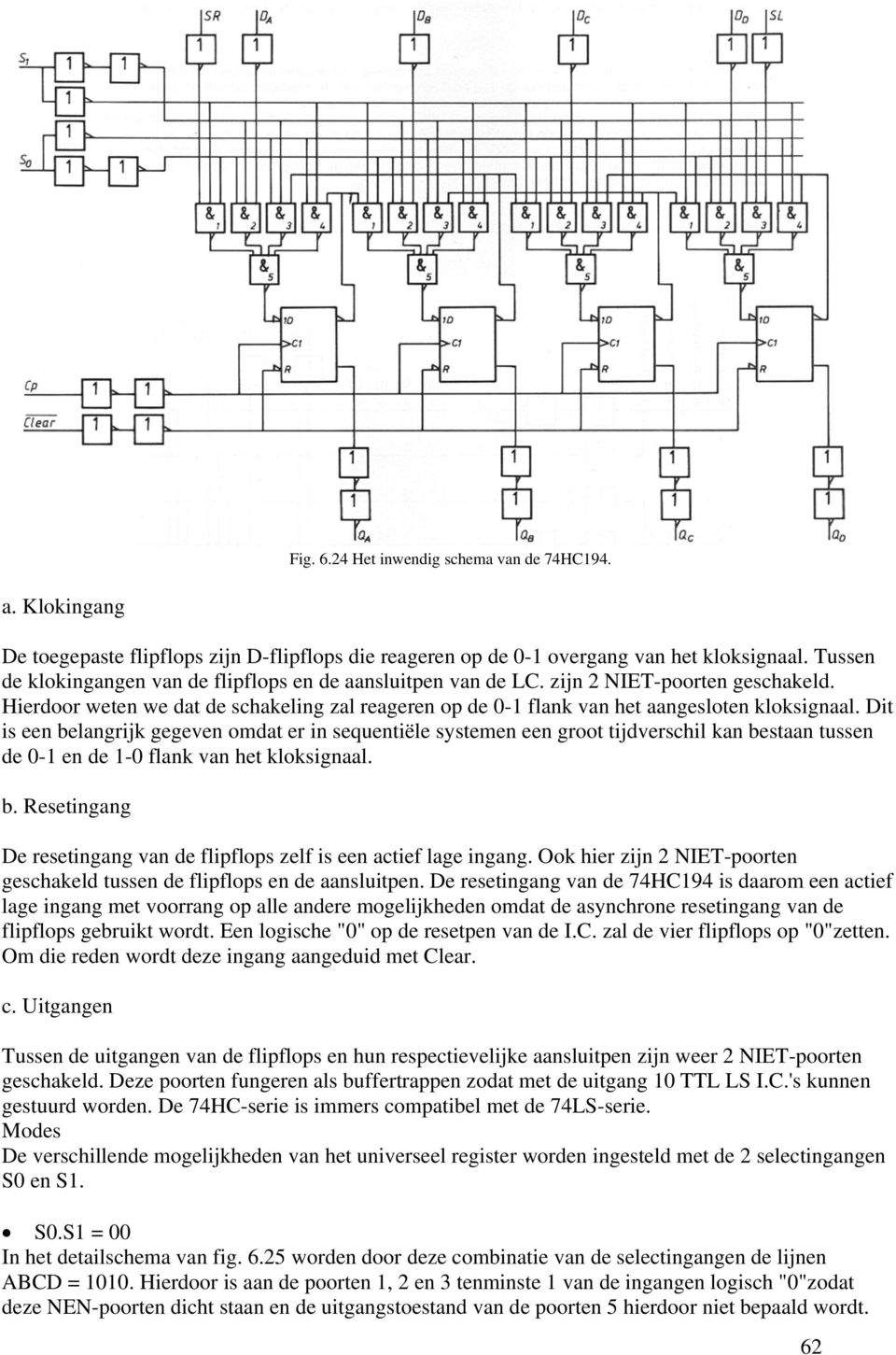 Dit is een belangrijk gegeven omdat er in sequentiële systemen een groot tijdverschil kan bestaan tussen de 0-1 en de 1-0 flank van het kloksignaal. b. Resetingang De resetingang van de flipflops zelf is een actief lage ingang.