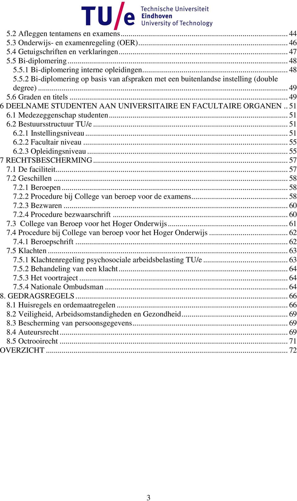 .. 55 6.2.3 Opleidingsniveau... 55 7 RECHTSBESCHERMING... 57 7.1 De faciliteit... 57 7.2 Geschillen... 58 7.2.1 Beroepen... 58 7.2.2 Procedure bij College van beroep voor de examens... 58 7.2.3 Bezwaren.