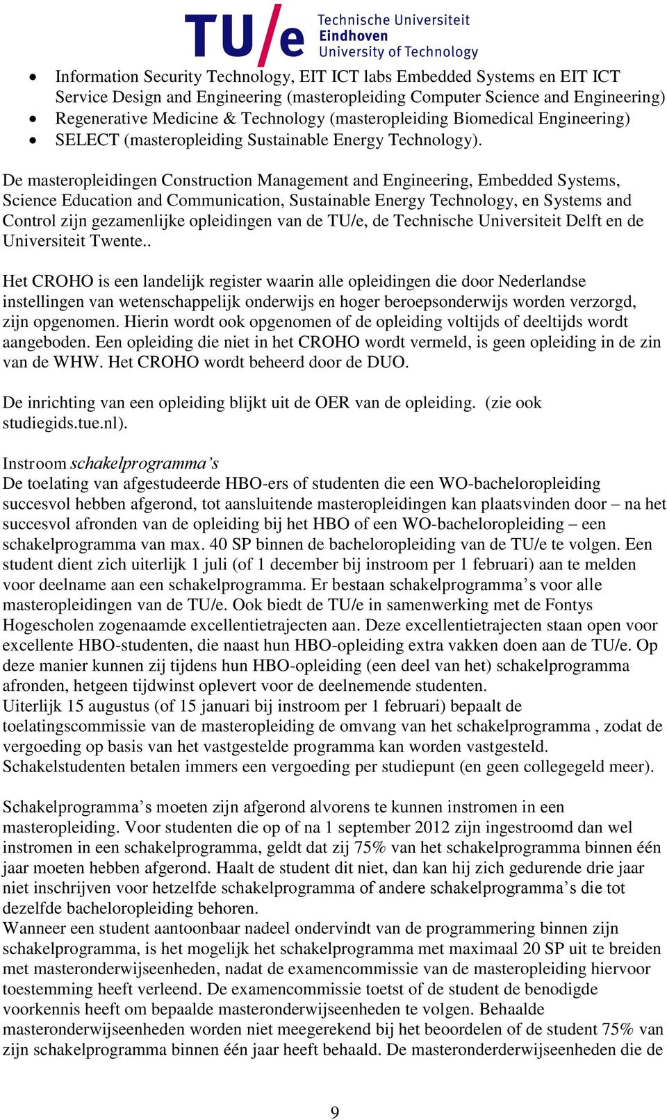 De masteropleidingen Construction Management and Engineering, Embedded Systems, Science Education and Communication, Sustainable Energy Technology, en Systems and Control zijn gezamenlijke