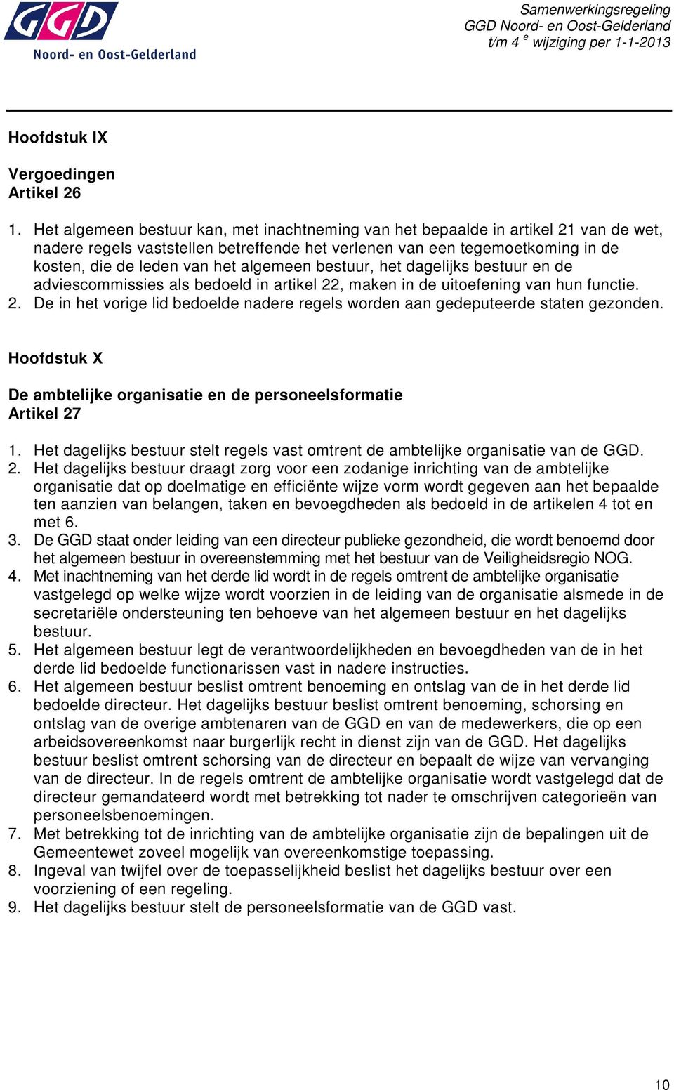 algemeen bestuur, het dagelijks bestuur en de adviescommissies als bedoeld in artikel 22, maken in de uitoefening van hun functie. 2. De in het vorige lid bedoelde nadere regels worden aan gedeputeerde staten gezonden.