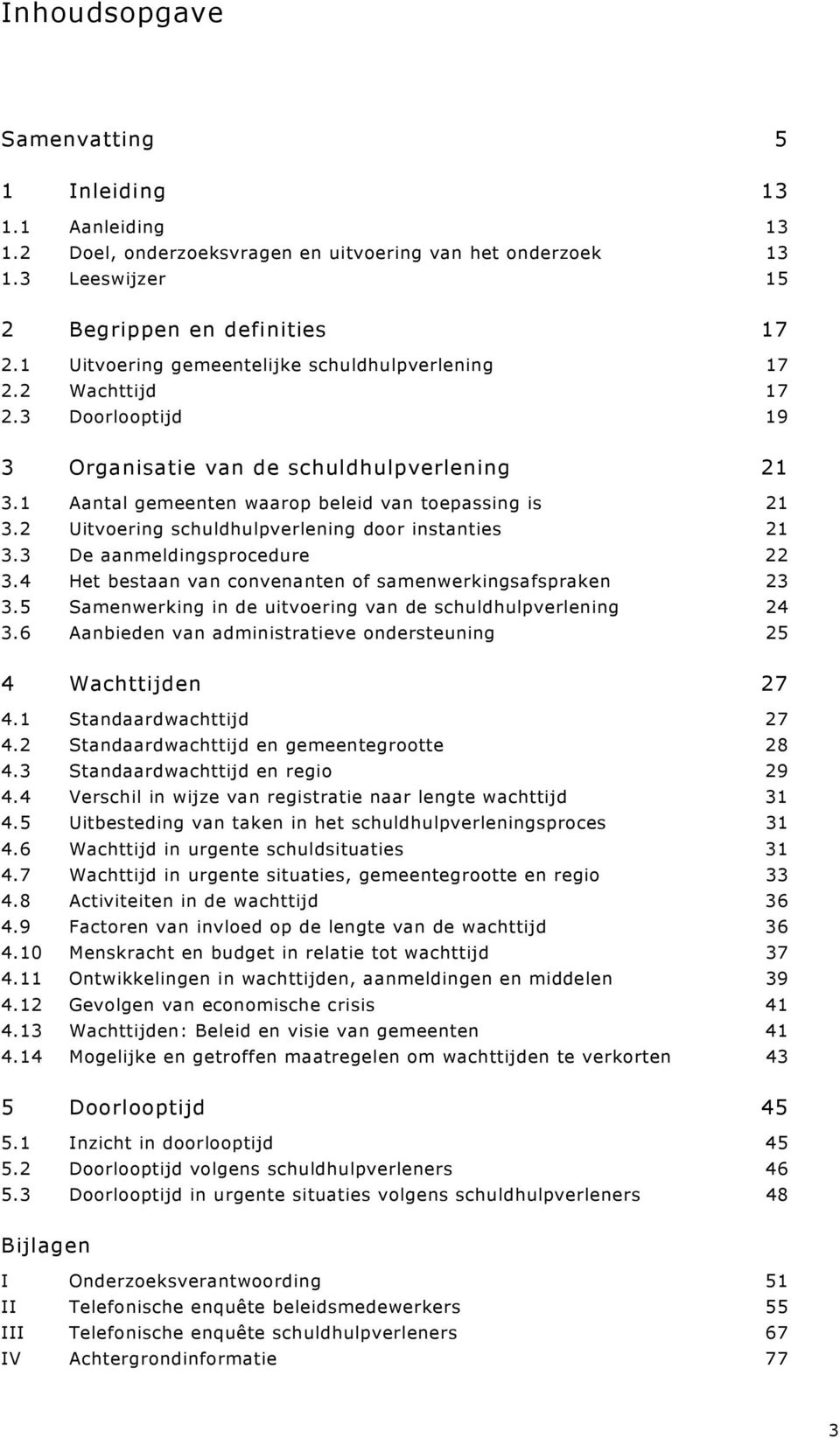 2 Uitvoering schuldhulpverlening door instanties 21 3.3 De aanmeldingsprocedure 22 3.4 Het bestaan van convenanten of samenwerkingsafspraken 23 3.