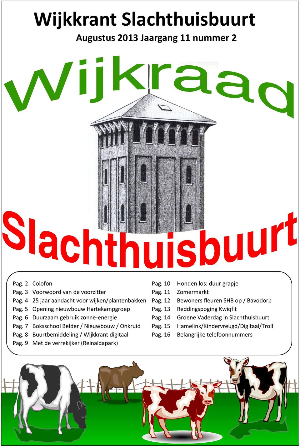7 Boksschool Belder / Nieuwbouw / Onkruid Pag. 8 Buurtbemiddeling / Wijkkrant digitaal Pag. 9 Met de verrekijker (Reinaldapark) Pag. 10 Pag. 11 Pag.