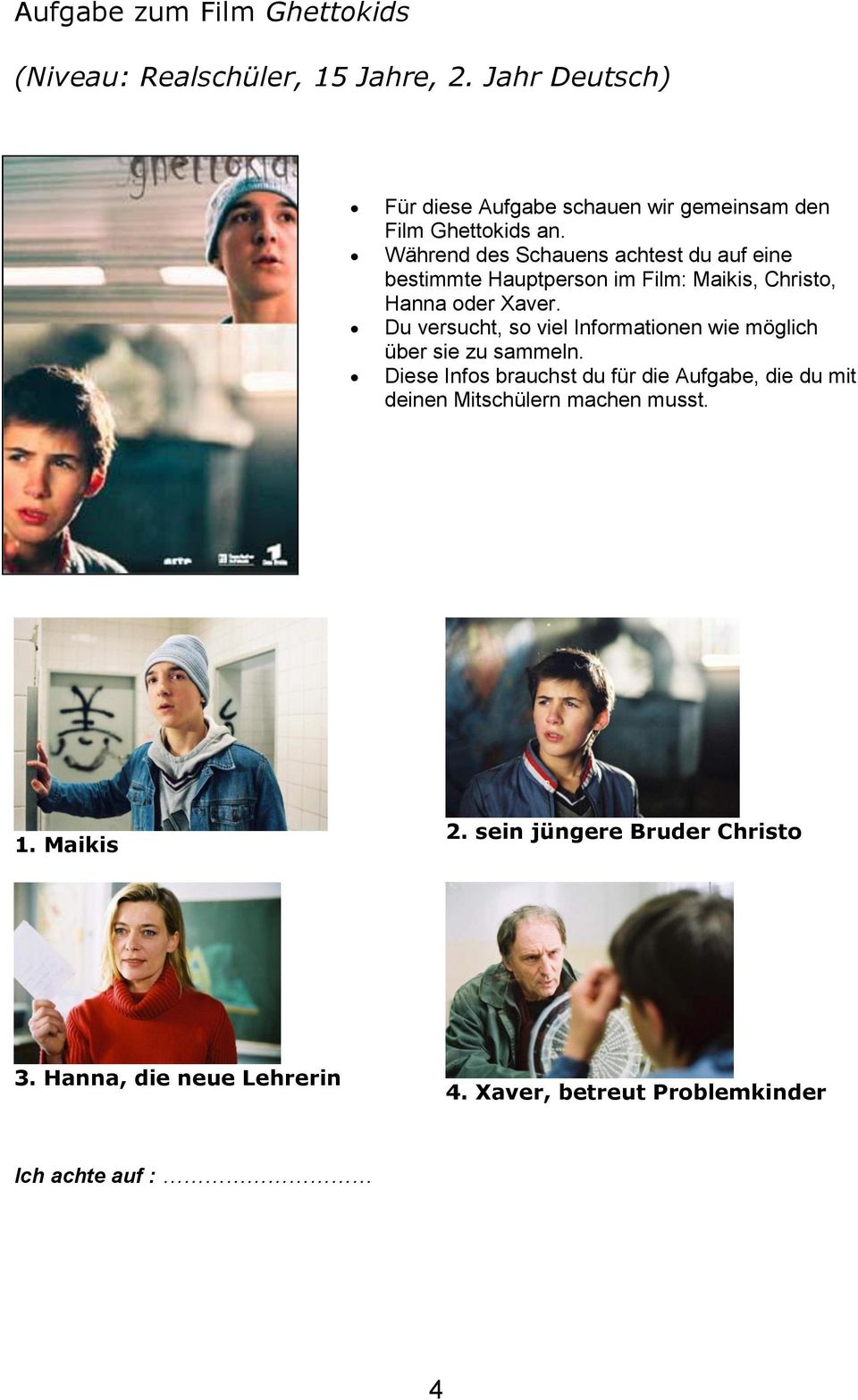 Während des Schauens achtest du auf eine bestimmte Hauptperson im Film: Maikis, Christo, Hanna oder Xaver.