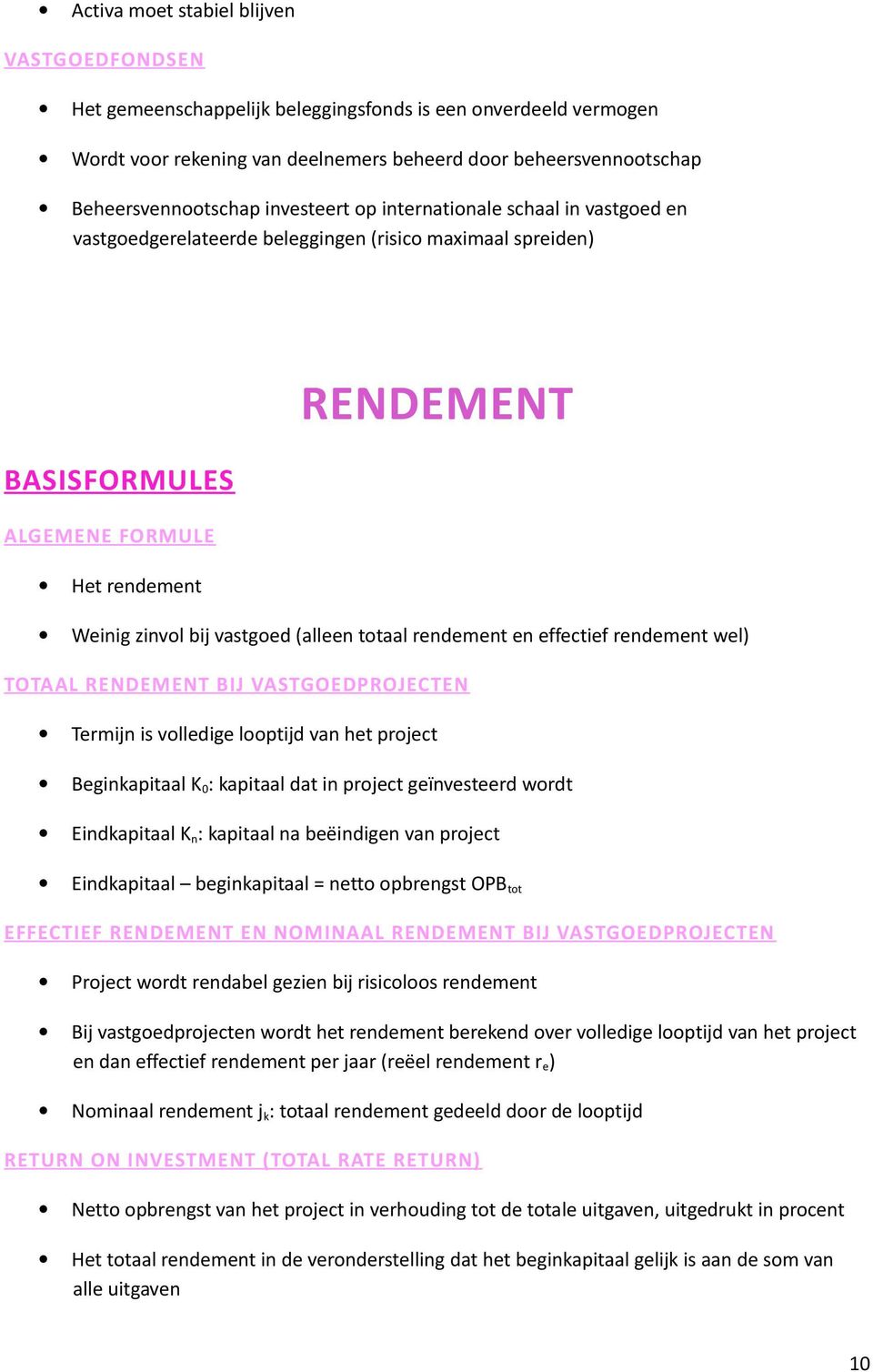 effectief rendement wel) TOTAAL RENDEMENT BIJ VASTGOEDPROJECTEN Termijn is vlledige lptijd van het prject Beginkapitaal K 0 : kapitaal dat in prject geïnvesteerd wrdt Eindkapitaal K n : kapitaal na