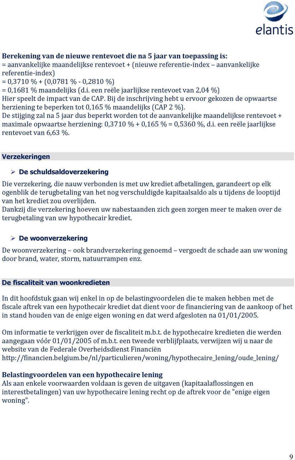 Bij de inschrijving hebt u ervoor gekozen de opwaartse herziening te beperken tot 0,165 % maandelijks (CAP 2 %).