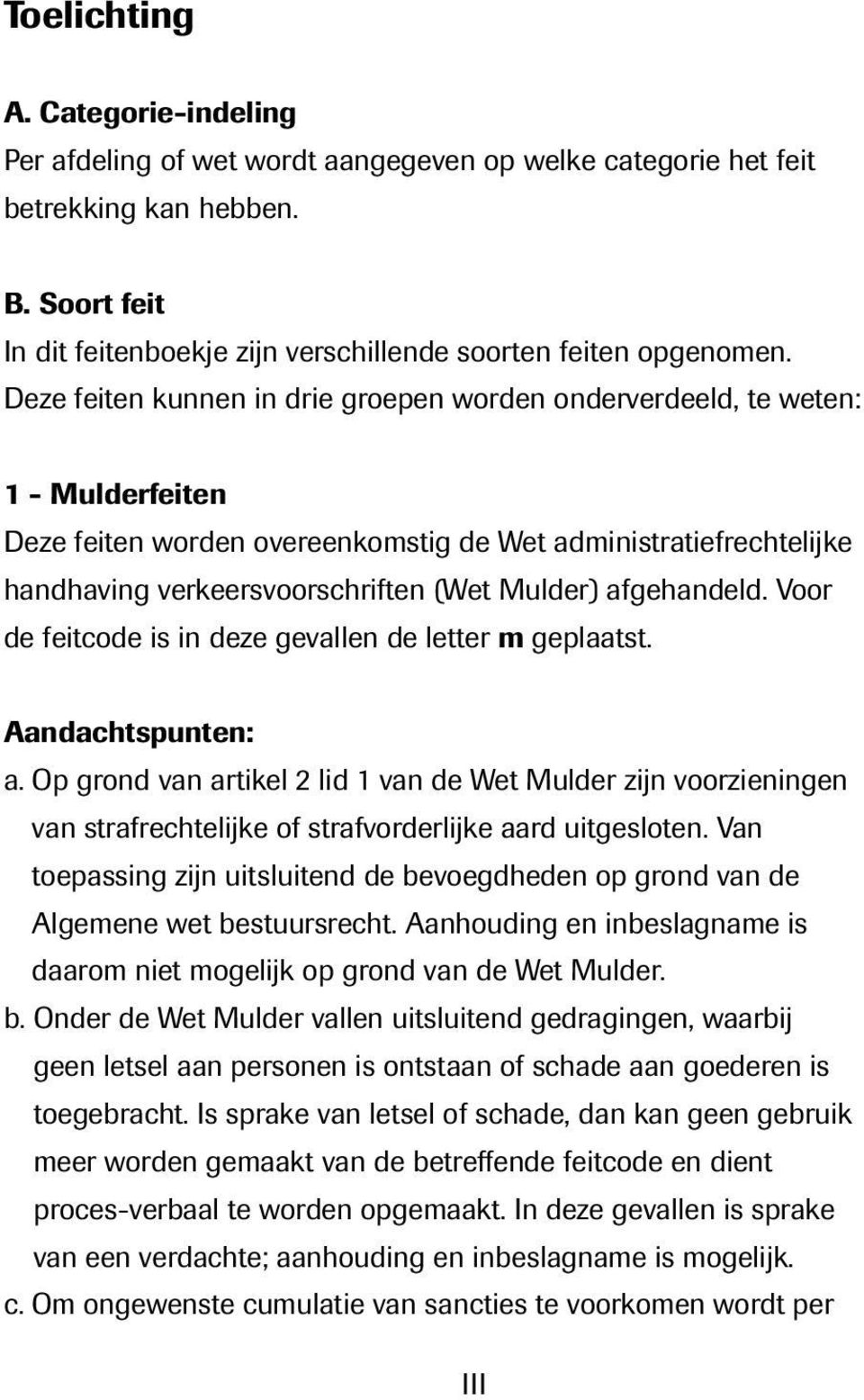 afgehandeld. Voor de feitcode is in deze gevallen de letter m geplaatst. Aandachtspunten: a.