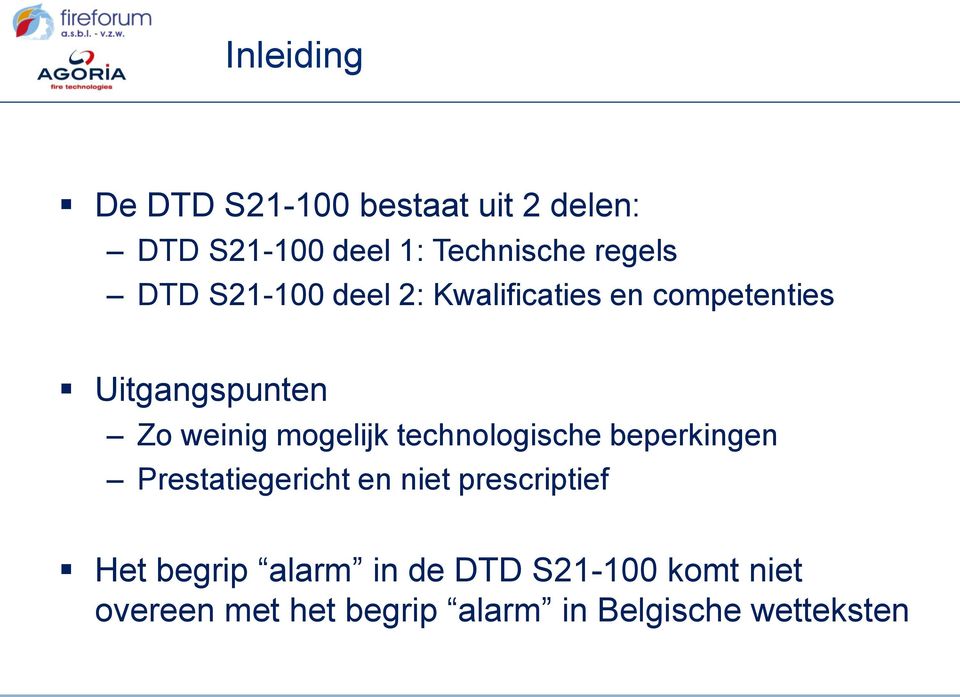 mogelijk technologische beperkingen Prestatiegericht en niet prescriptief Het