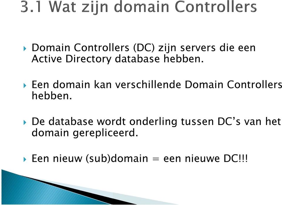 Een domain kan verschillende Domain Controllers hebben.