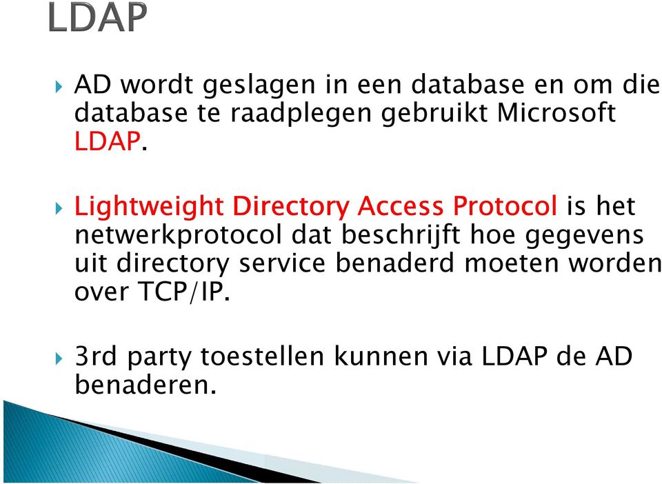 Lightweight Directory Access Protocol is het netwerkprotocol dat