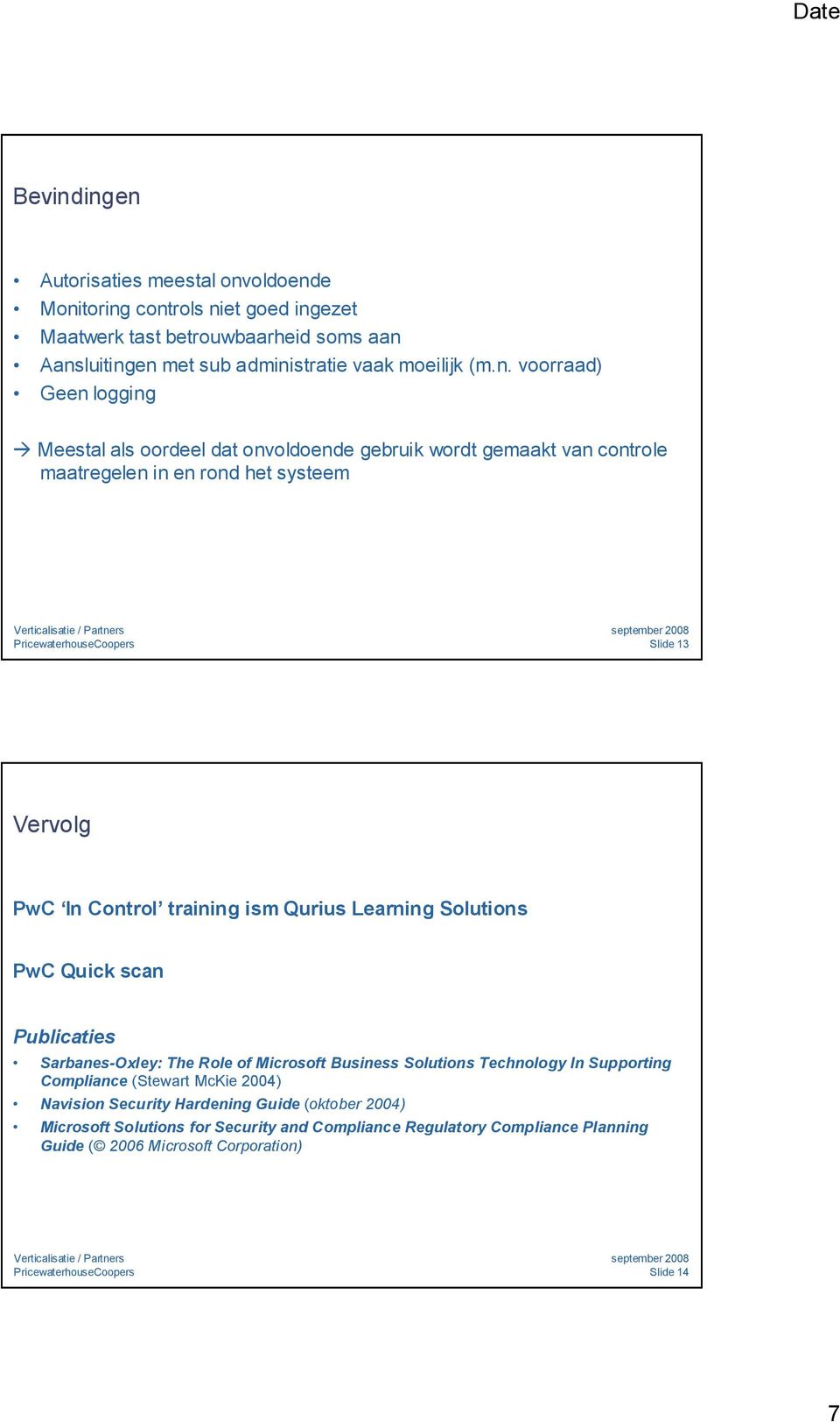 training ism Qurius Learning Solutions PwC Quick scan Publicaties Sarbanes-Oxley: The Role of Microsoft Business Solutions Technology In Supporting Compliance (Stewart McKie