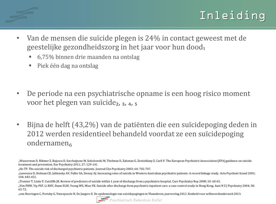 behandeld voordat ze een suïcidepoging ondernamen₆ ₁Wasserman D, Rihmer Z, Rujescu D, Sarchaipone M, Sokolowski M, Titelman D, Zalsman G, Zemishlany Z, Carli V.