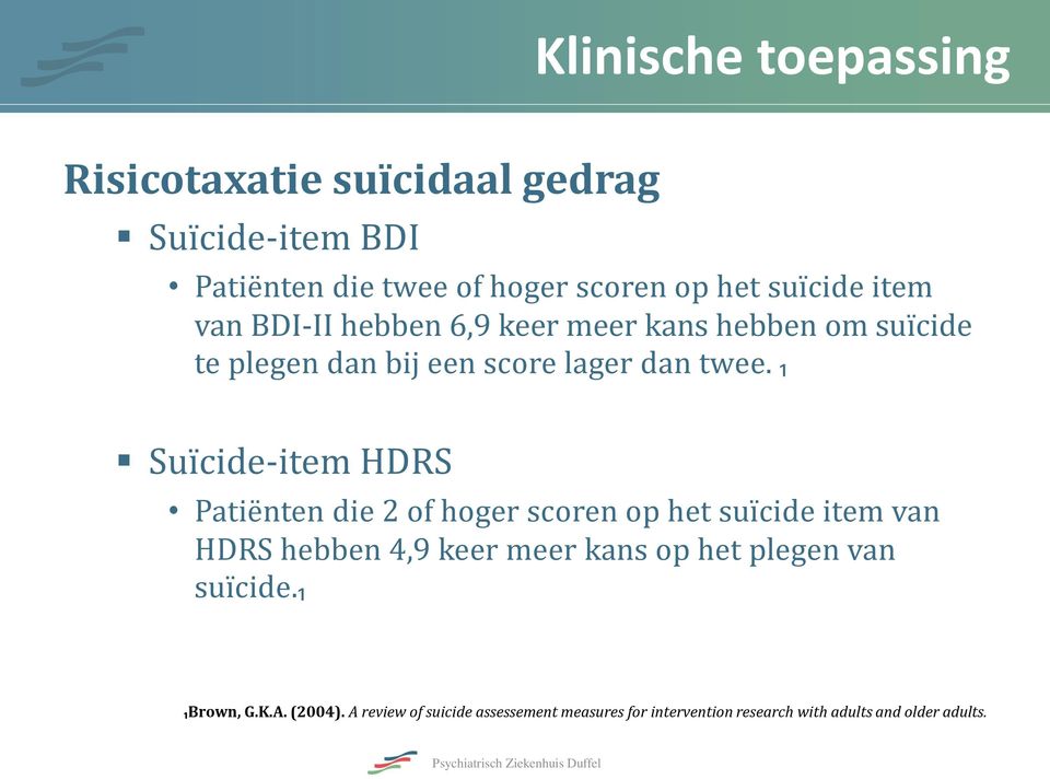 ₁ Suïcide-item HDRS Patiënten die 2 of hoger scoren op het suïcide item van HDRS hebben 4,9 keer meer kans op het