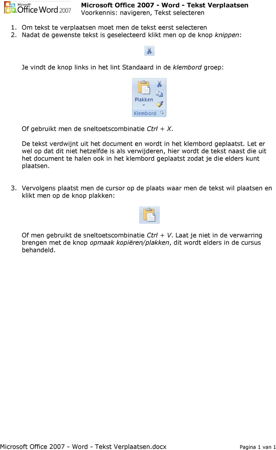 De tekst verdwijnt uit het document en wordt in het klembord geplaatst.