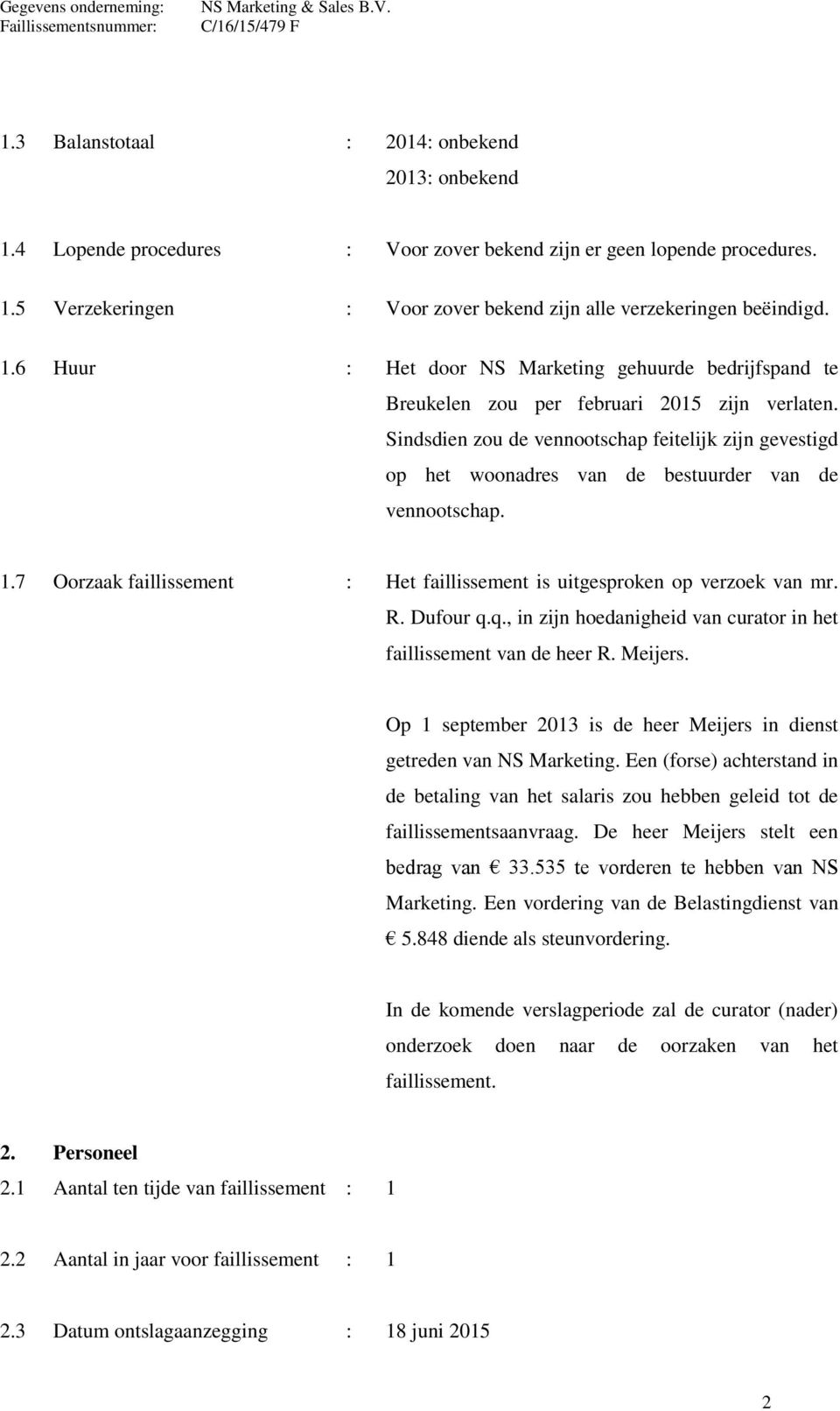 Dufour q.q., in zijn hoedanigheid van curator in het faillissement van de heer R. Meijers. Op 1 september 2013 is de heer Meijers in dienst getreden van NS Marketing.